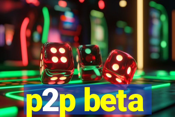 p2p beta